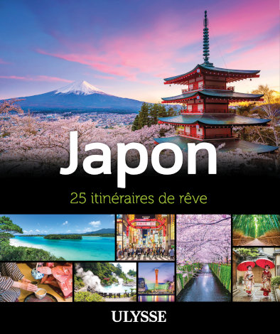 Le guide de voyage 'Japon – 25 itinéraires de rêve' aux éditions Ulysse Le guide de voyage 'Japon – 25 itinéraires de rêve' aux éditions Ulysse